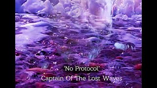 No Protocol  CaptainOfTheLostWavescom [upl. by Nay]