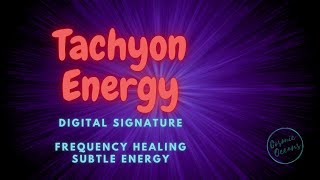 Tachyon Energy Amplified  Vibrational Signature  Balance Meridians amp Chakras [upl. by Nohtan]