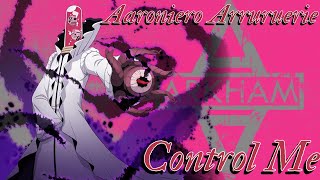 Aaroniero Arruruerie AMV  Control Me [upl. by Aicertap]