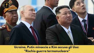 Ucraina Putin minaccia e Kim accusa gli Usa quotRischio guerra termonuclearequot [upl. by Alegnave977]