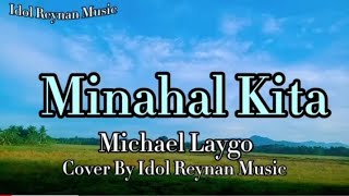 Minahal Kita  By Michael Laygo  Cover By Idol Reynan  Lyrics  OPM [upl. by Aday]