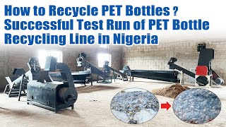 How to Recycle PET Bottles Successful Test Run of 1000h PET Bottle Recycling Line in Nigeria [upl. by Raimund]