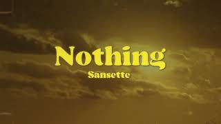 Sansette  Nothing Official Lyric Video [upl. by Ravahs]