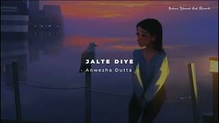 Jalte Diye Anweshana Dutta Song Slowed And Reverb Lofi Mix [upl. by Clarinda]