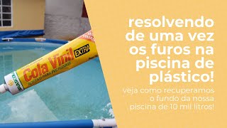 RESOLVENDO DE UMA VEZ FUROS NA PISCINA DE PLÁSTICO FURO NO FUNDO PISCINA  Piscina Intex Bestway [upl. by Fillender]