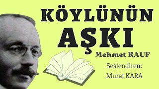 quotKöylünün Aşkıquot Mehmet Rauf  Sesli Kitap Dinle Türk Edebiyatı Klasikleri [upl. by Levona]