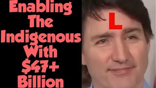 Justin “The Enabler” Trudeau Gives 47 Billion Dollars More To The Indigenous Open Your Wallet [upl. by Nae]