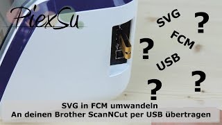 Plotteranleitung  SVG in FCM umwandeln  an Brother ScanNCut per USB übertragen  PiexSu [upl. by Ttoille]