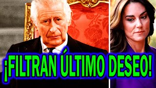 🔴BOMBA FILTRAN EL ÚLTIMO DESEO DE CARLOS III Y PROBLEMAS DE SALUD DE KATE MIDDLETON [upl. by Muhcan707]