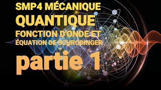 SMP4 MÉCANIQUE QUANTIQUE  FONCTION DONDE ET ÉQUATION DE SCHRODINGER partie 1 [upl. by Yendor]