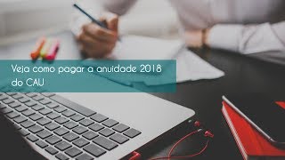 Veja como pagar a anuidade 2018 do CAU [upl. by Akcinehs]