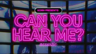 Korn  Can You Hear Me Acoustic [upl. by Agbogla791]