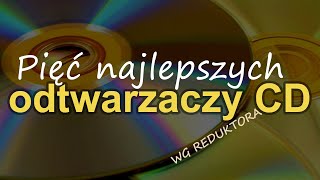 Pięć najlepszych Odtwarzaczy CD wg Reduktora Reduktor Szumu 290 [upl. by Nitsrik]