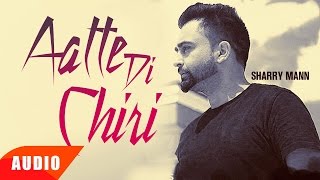 Aatte Di Chiri Full Audio Song  Sharry Mann  Full Audio Song  Speed Records [upl. by Lopes]