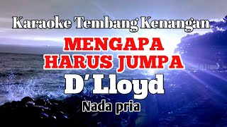 MENGAPA HARUS JUMPA  Dlloyd  Karaoke nada pria  Lirik [upl. by Mollie62]