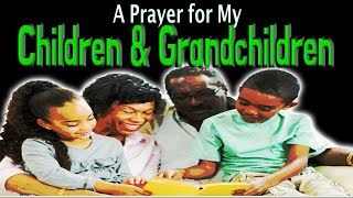 Blessed powerful prayer for my children A Prayer for your Children amp Grandchildren Deliverance [upl. by Robbert]