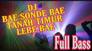 DJ BAE SONDE BAE TANAH TIMUR LEBE BAE [upl. by Darby201]