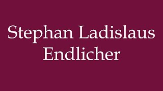 How to Pronounce Stephan Ladislaus Endlicher Correctly in German [upl. by Sida1]