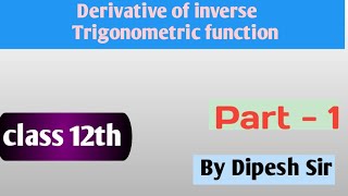 derivatives of inverse trigonometric functions  class  12  by  dipesh sir [upl. by Materse280]