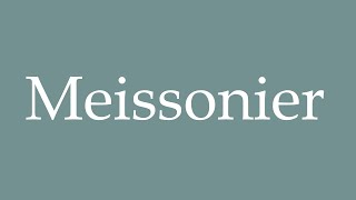 How to Pronounce Meissonier Correctly in French [upl. by Yahs]