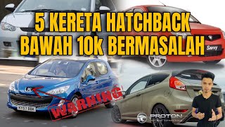 5 KERETA HASTCHBACK BAWAH 10k BERMASALAH  JANGAN BELI [upl. by Hiller]