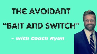 The avoidant “bait and switch” [upl. by Calypso]