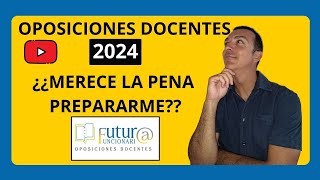 ¿MERECE LA PENA PREPARARME A LAS OPOSICIONES DOCENTES DEL 2024 [upl. by Marius638]