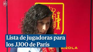 Montse Tomé da su lista definitiva para los Juegos Olímpicos de París [upl. by Meeharb]