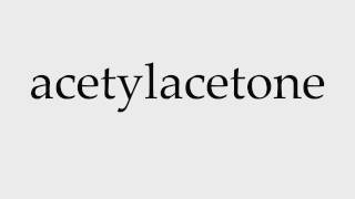 How to Pronounce acetylacetone [upl. by Annetta664]