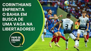 Papo de Craque 2ª Edição  Corinthians enfrenta o Bahia em busca de uma vaga na Libertadores [upl. by Nesyrb]