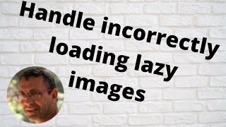 Handle incorrectly loading lazy images [upl. by Benoit]