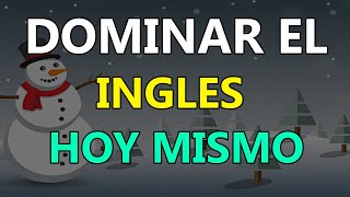 EMPIEZA A DOMINAR EL INGLES HOY MISMO PARA SONAR NATURAL [upl. by Gottfried286]