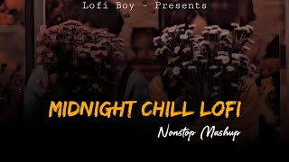 Midnight Chill Lofi  Nonstop Love Mashup  Lofi Boy  Alone Sad Songs  Night Drive Mashup Jukebox [upl. by Curt390]