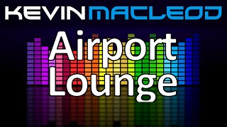 Kevin MacLeod Airport Lounge [upl. by Iv770]