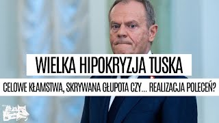 Wielka hipokryzja Tuska celowe kłamstwa skrywana głupota czy realizacja poleceń [upl. by Bergess]