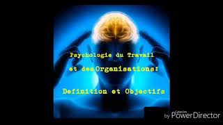 LA PSYCHOLOGIE DU TRAVAIL ET DES ORGANISATIONS DEFINITION amp OBJECTIFS [upl. by Notxarb110]