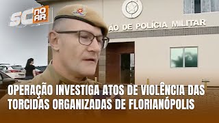 Polícia deflagra operação contra violência em torcidas organizadas [upl. by Umont]