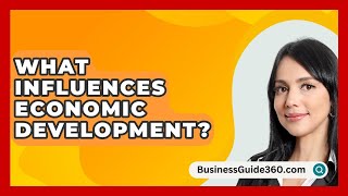 What Influences Economic Development  BusinessGuide360com [upl. by Maurice]