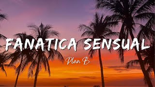 Plan B  Fanatica Sensual LyricsLetra [upl. by Beitnes539]