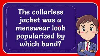 The collarless jacket was a menswear look popularized by which band [upl. by Atiugram]