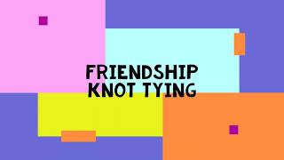 Friendship Knot tying [upl. by Brandenburg]