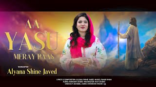 Aa Yasu Mery Pass  Alyana Shine Javed  New Masihi Geet  Masih Song [upl. by Munro225]