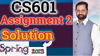 CS601 Assignment No 2 Spring 2023 Complete Solution By Abid Farooq Bhutta [upl. by Normac]