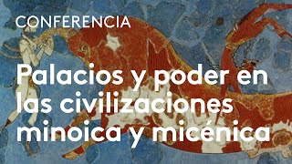 Palacios y arquitectura del poder en las civilizaciones minoica y micénica  Fernando Quesada Sanz [upl. by Cioffred]