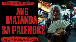 ANG MATANDA SA PALENGKEASWANG TRUE STORYCHEDAN HORROR STORIES [upl. by Roberto]