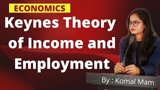 keynes Theory of Income and Employment  ECONOMICS BY KOMAL MAM  EKOM ACADEMY [upl. by Pressey]