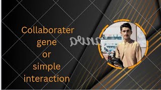 Collaborater gene Simple interaction Intergenic interaction part 5 [upl. by Mccreery276]