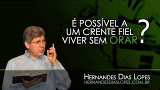 Hernandes Dias Lopes  É Possível um Crente Fiel Viver sem Orar 0303 [upl. by Anawait]