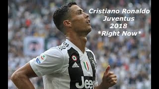 Cristiano Ronaldo 2018 JUVENTUS Right Now [upl. by Aneen558]