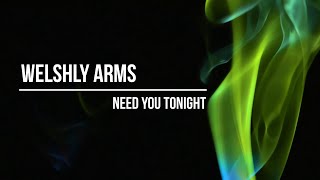 Welshly Arms  Need You Tonight lyrics [upl. by Ikcin159]